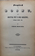 Mažuranić Matija: Pogled u Bosnu, ili Kratak put u onu Krajinu, učinjen 1839 - 40. po Jednom Domorodcu